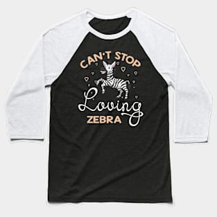 Can't Stop Loving Zebra Baseball T-Shirt